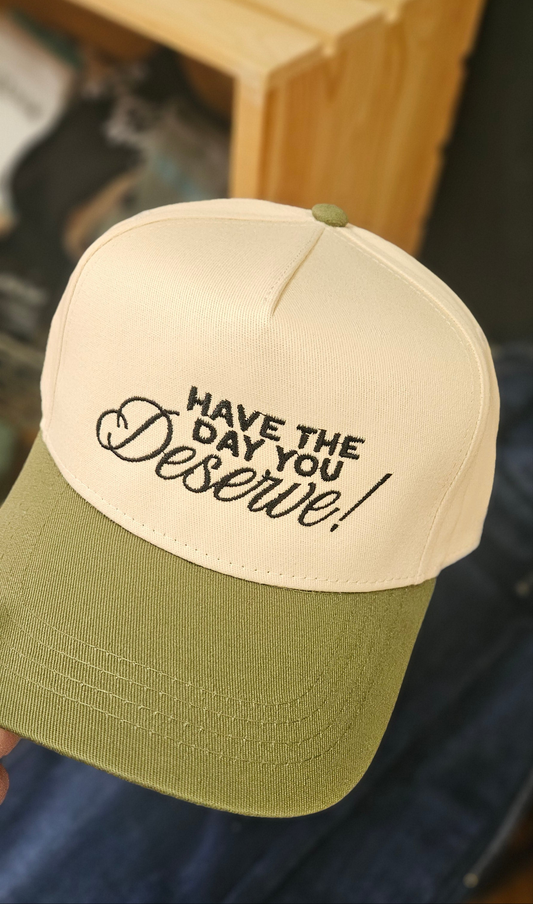 Have the day you deserve Hat