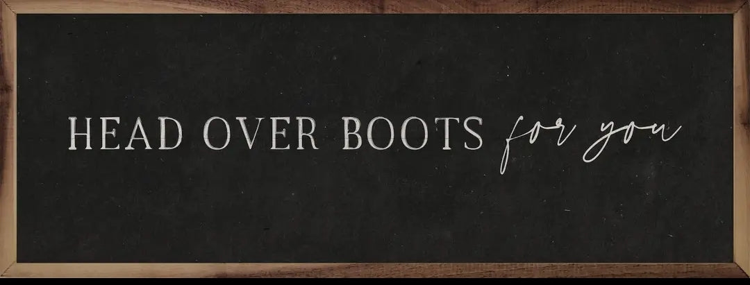 Head Over Boots for You