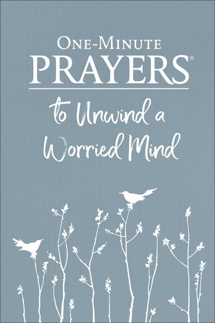 One-Minute Prayers To Unwind A Worried Mind